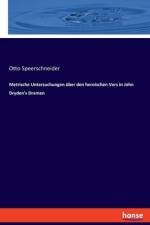 Metrische Untersuchungen über den heroischen Vers in John Dryden's Dramen af Otto Speerschneider