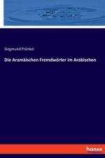 Die Aramäischen Fremdwörter im Arabischen af Siegmund Fränkel