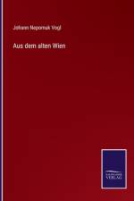 Aus dem alten Wien af Johann Nepomuk Vogl