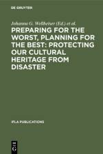 Preparing for the Worst, Planning for the Best: Protecting our Cultural Heritage from Disaster af Johanna G. Wellheiser