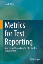 Metrics for Test Reporting af Frank Witte