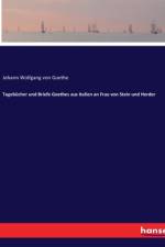 Tagebücher und Briefe Goethes aus Italien an Frau von Stein und Herder af Johann Wolfgang von Goethe
