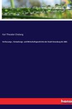 Verfassungs-, Verwaltungs- und Wirtschaftsgeschichte der Stadt Strassburg bis 1681 af Karl Theodor Eheberg