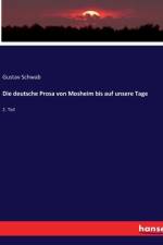 Die deutsche Prosa von Mosheim bis auf unsere Tage af Gustav Schwab
