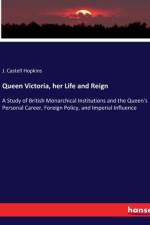 Queen Victoria, her Life and Reign af J. Castell Hopkins