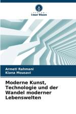 Moderne Kunst, Technologie und der Wandel moderner Lebenswelten af Armeti Rahmani