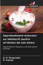 Approfondimenti molecolari sui lattobacilli positivi all'idrolasi del sale biliare af B. M. Manjunatha