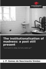 The institutionalisation of madness: a past still present af J. P. Gomes do Nascimento Simões