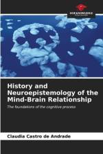History and Neuroepistemology of the Mind-Brain Relationship af Claudia Castro de Andrade