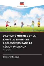 L'ACTIVITÉ MOTRICE ET LA SANTÉ LA SANTÉ DES ADOLESCENTS DANS LA RÉGION PRIARALIA af Gulnara Iljasova
