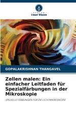 Zellen malen: Ein einfacher Leitfaden für Spezialfärbungen in der Mikroskopie af Gopalakrishnan Thangavel
