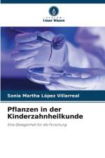 Pflanzen in der Kinderzahnheilkunde af Sonia Martha López Villarreal
