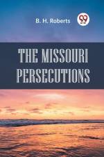 The Missouri Persecutions af Roberts B H