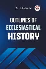Outlines of Ecclesiastical History af Roberts B H
