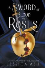 A Sword of Blood and Roses af Jessica Ash