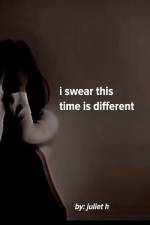 i swear this time is different af Juliet H