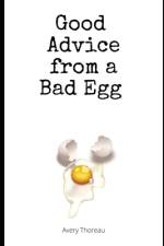 Good Advice from a Bad Egg af Avery Thoreau