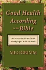 Good Health According to the Bible af Meg Grimm