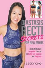 Diastasis Recti Secrets for New Mom af Becky Choi
