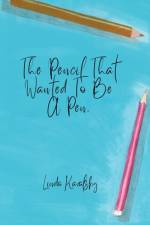 The Pencil That Wanted To Be A Pen af Linda Kavalsky