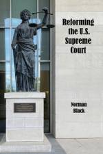 Reforming the U.S. Supreme Court af Norman Black