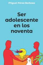 Ser adolescente en los noventa af Miguel PÃ©rez Barbosa