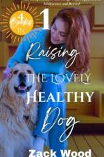 Raising the Lovely Healthy Dog af Zack Wood