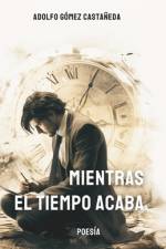 Mientras el tiempo se acaba af Adolfo GÃ³mez CastaÃ±eda