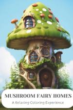 Mushroom Fairy Homes af Enchanting Escapes