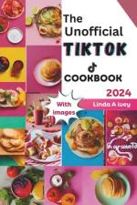 The Unofficial TikTok Cookbook 2024 af Linda A Ivey
