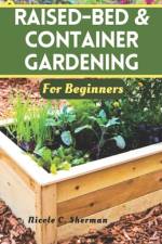 Raised-Bed & Container Gardening for Beginners af Nicole C Sherman