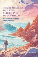 The Surrealism Of A Lone Surfer In A Dreamworld af Tom Carvalho