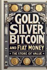 Gold, Silver, Bitcoin, and Fiat Money af Brian Nagajew