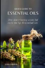 Quick Guide to Essential Oils af Loan Gordon