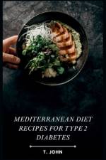 Mediterranean Diet Recipes for Type 2 Diabetes af T John