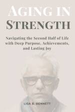 Aging in Strength af Lisa B Bennett