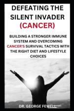 Defeating the Silent Invader(cancer) af George Fewell