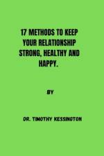17 Methods to Keep Your Relationship Strong, Healthy and Happy af Timothy Kessington