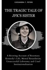 The Tragic Tale of Jfk's Sister af Cassandra T Peters