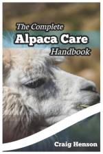 The Complete Alpaca Care Handbook af Craig Henson