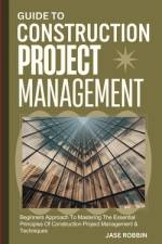 Guide to Construction Project Management af Jase Robbin