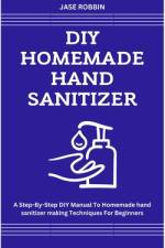 DIY Homemade Hand Sanitizer af Jase Robbin