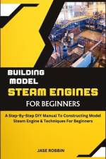 Building Model Steam Engines for Beginners af Jase Robbin