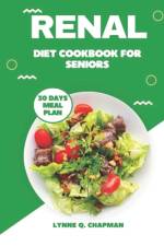 Renal Diet Cookbook for Seniors af Lynne Q Chapman