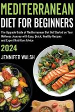 Mediterranean Diet for Beginners 2024 Edition af Jennifer Walsh