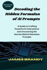 Decoding the Hidden Formulas of AI Prompts af James Brandy