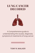 Lung Cancer Decoded af Tony R Walker