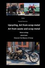 Upcycling, Art from scrap metal Tourist attraction af Rostislav Bouda