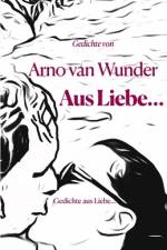 Aus Liebe... af Arno Van Wunder