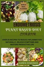 Endometriosis Plant Based Diet Cookbook af Karen Edmonds